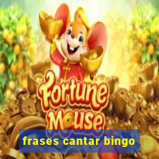 frases cantar bingo